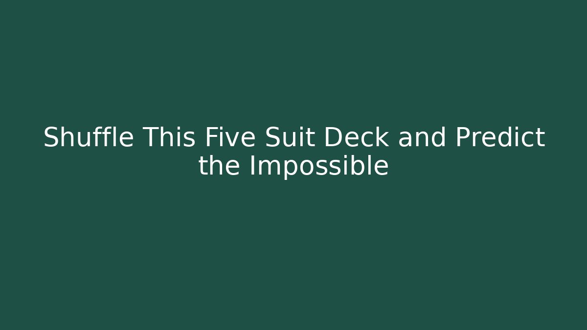 Shuffle This Five Suit Deck and Predict the Impossible