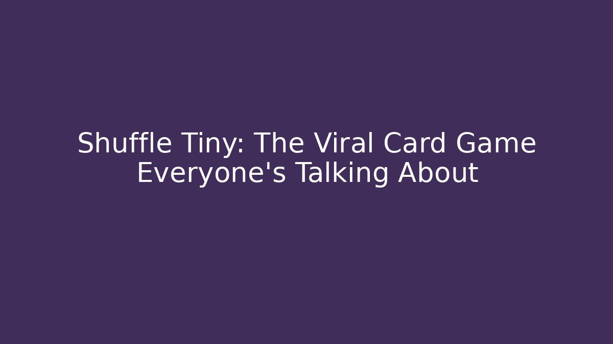Shuffle Tiny: The Viral Card Game Everyone’s Talking About - Critter Realm
