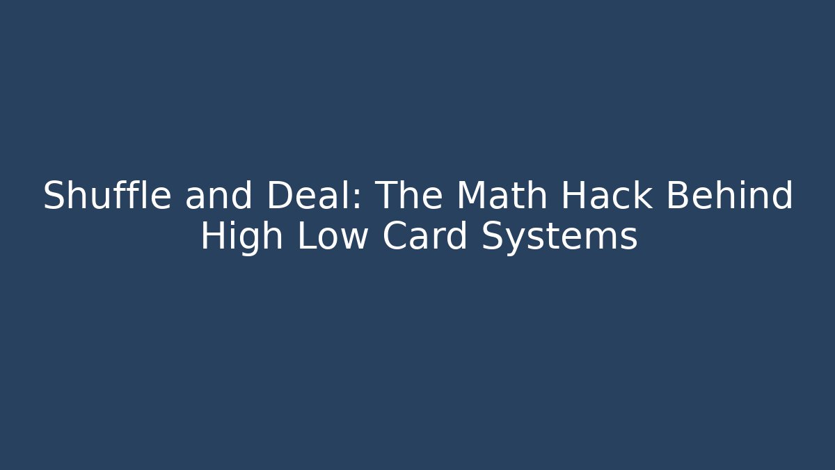 Shuffle and Deal: The Math Hack Behind High Low Card Systems - Critter Realm
