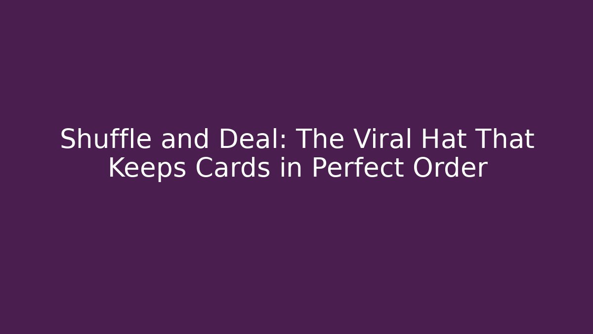 Shuffle and Deal: The Viral Hat That Keeps Cards in Perfect Order