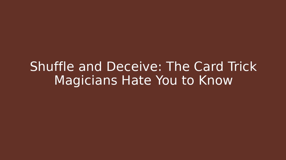 Shuffle and Deceive: The Card Trick Magicians Hate You to Know - Critter Realm