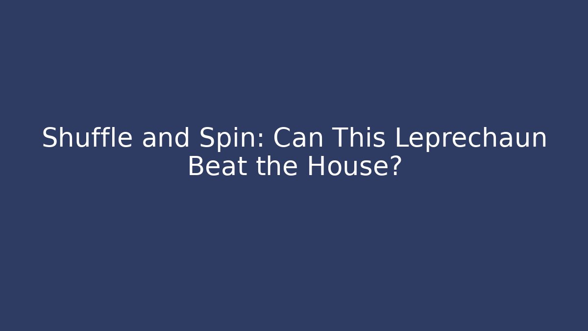 Shuffle and Spin: Can This Leprechaun Beat the House?
