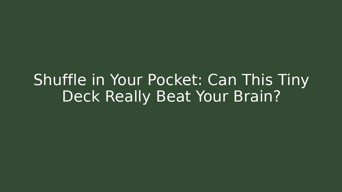 Shuffle in Your Pocket: Can This Tiny Deck Really Beat Your Brain?