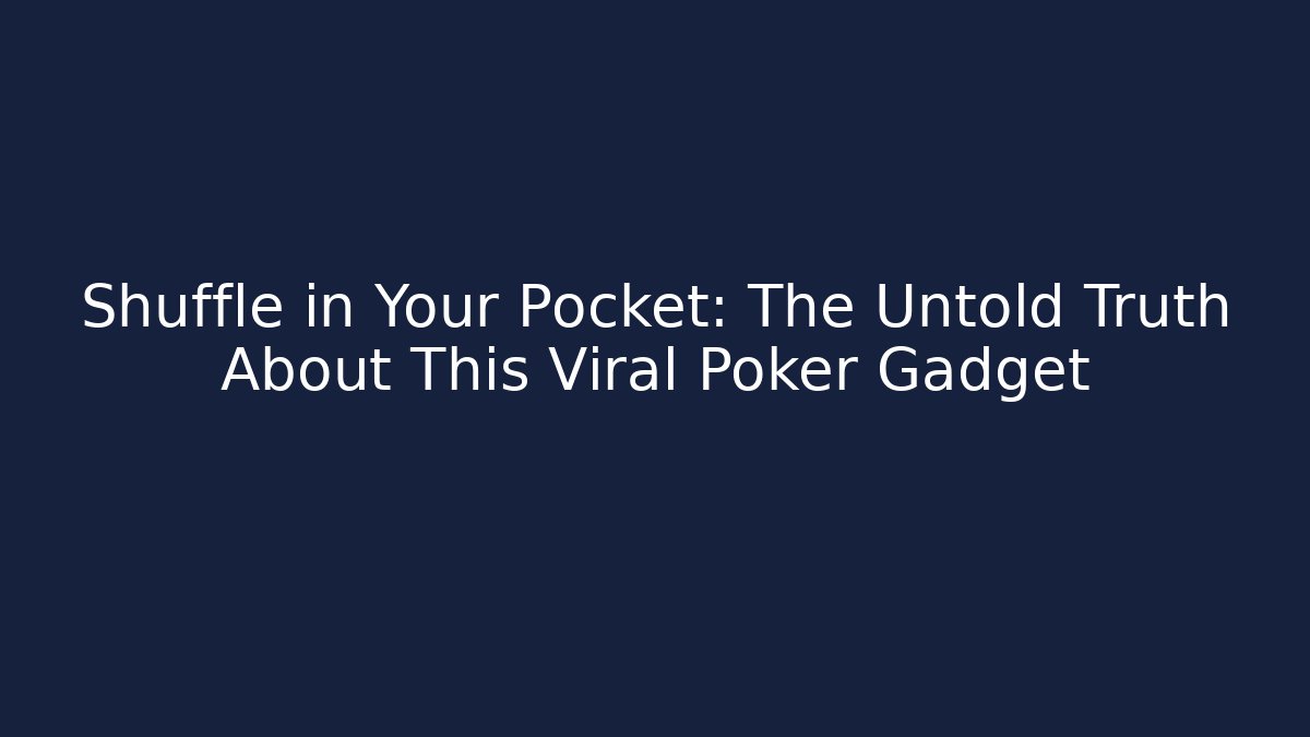 Shuffle in Your Pocket: The Untold Truth About This Viral Poker Gadget
