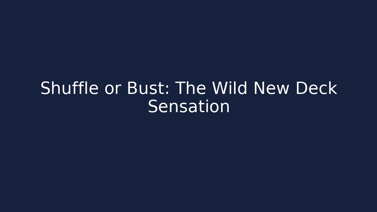 Shuffle or Bust: The Wild New Deck Sensation