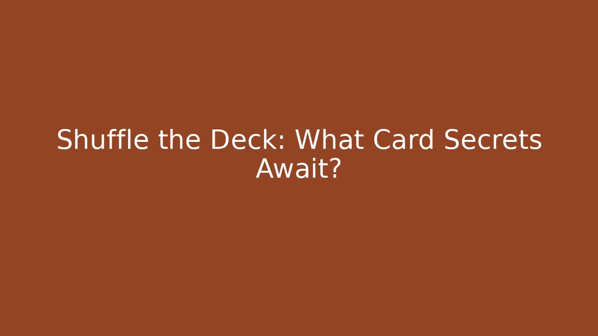 Shuffle the Deck: What Card Secrets Await?