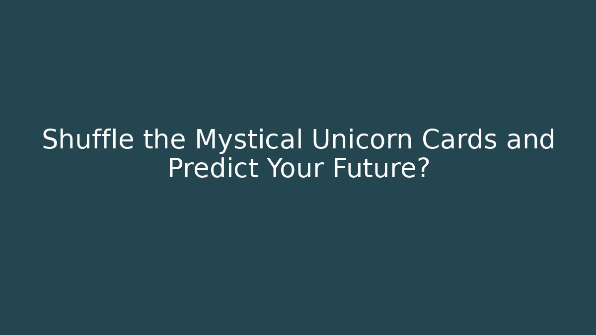 Shuffle the Mystical Unicorn Cards and Predict Your Future? - Critter Realm