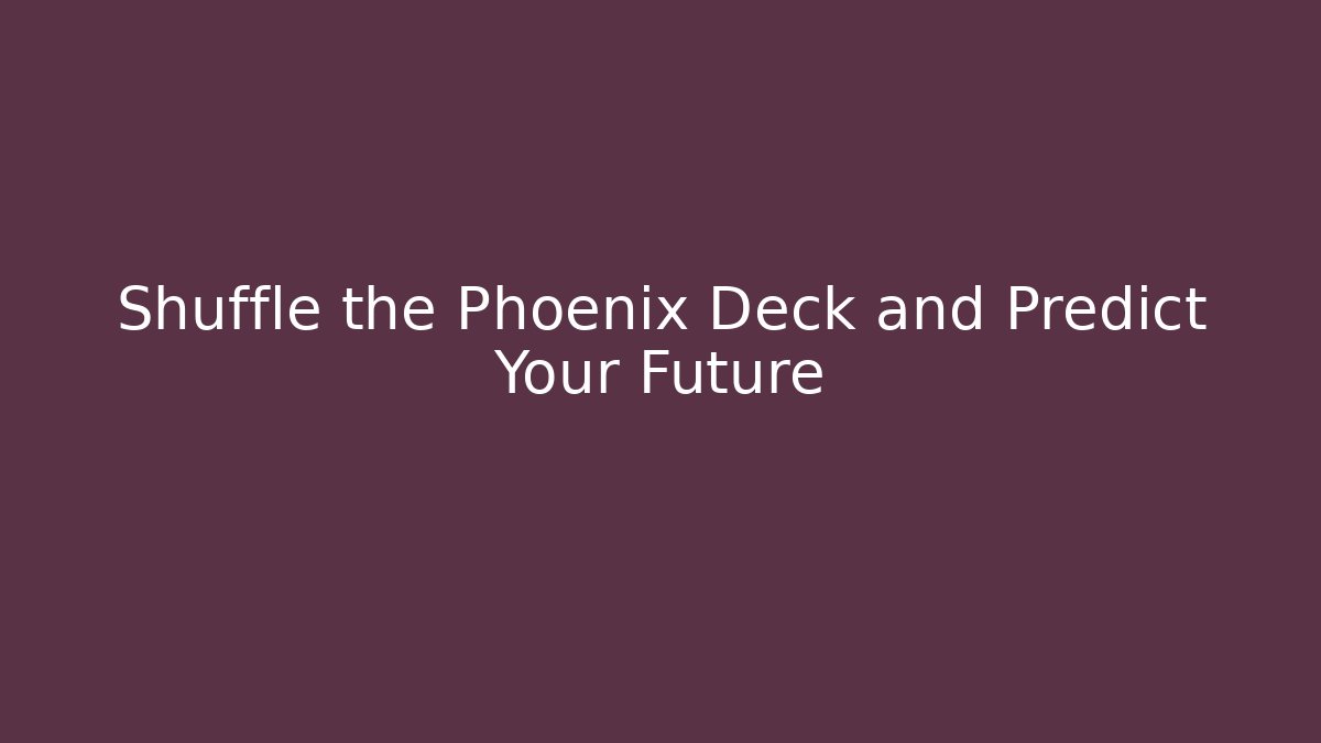 Shuffle the Phoenix Deck and Predict Your Future