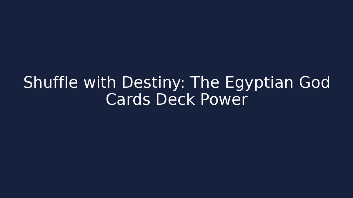 Shuffle with Destiny: The Egyptian God Cards Deck Power