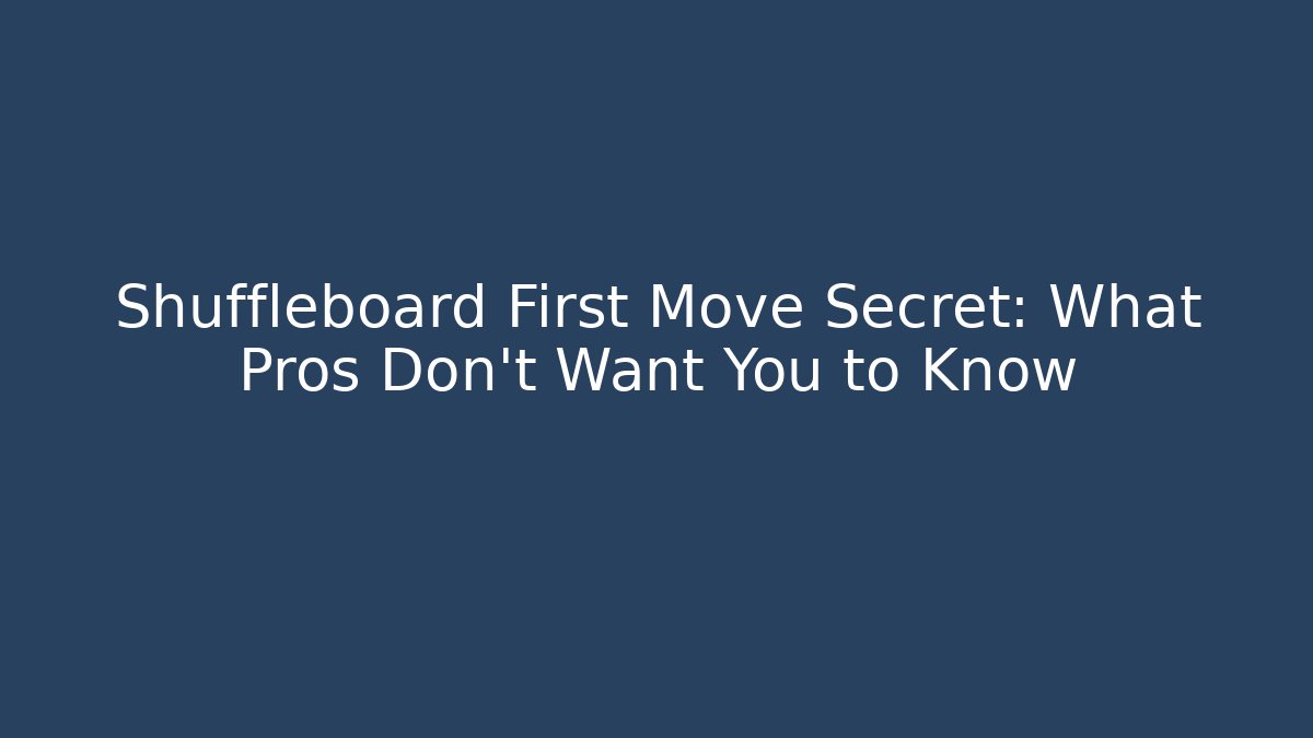 Shuffleboard First Move Secret: What Pros Don't Want You to Know