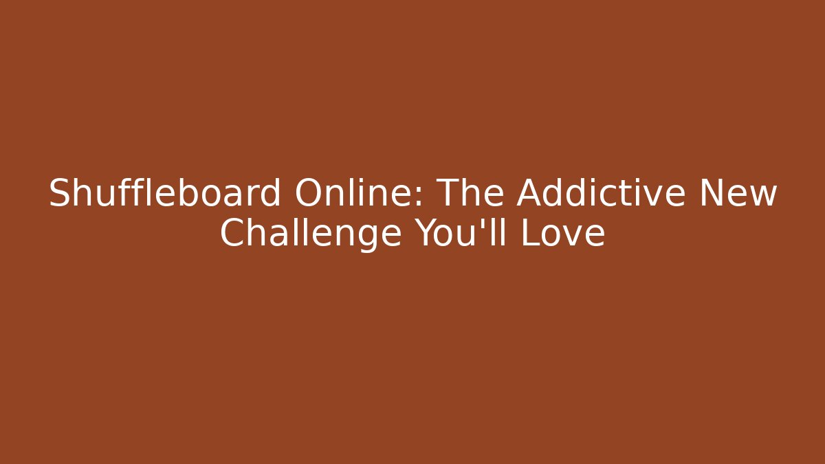 Shuffleboard Online: The Addictive New Challenge You'll Love