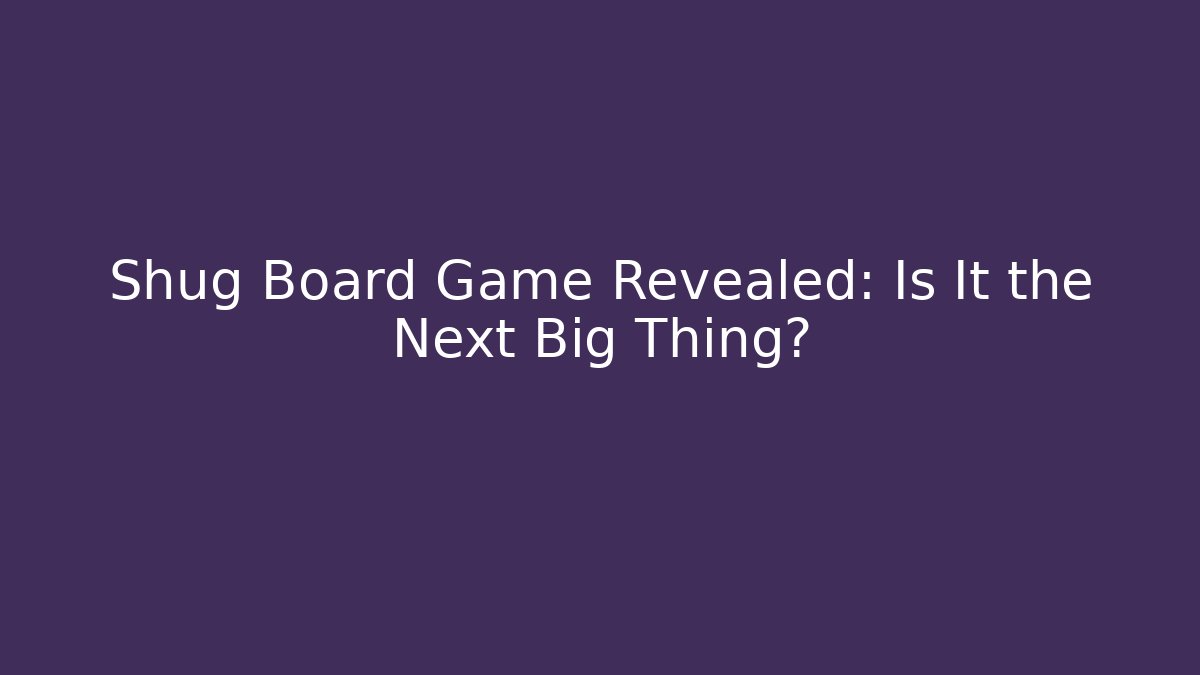 Shug Board Game Revealed: Is It the Next Big Thing? - Critter Realm