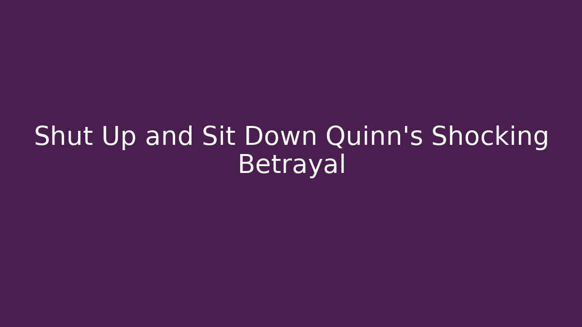 Shut Up and Sit Down Quinn's Shocking Betrayal - Critter Realm