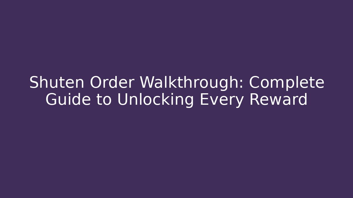 Shuten Order Walkthrough: Complete Guide to Unlocking Every Reward - Critter Realm