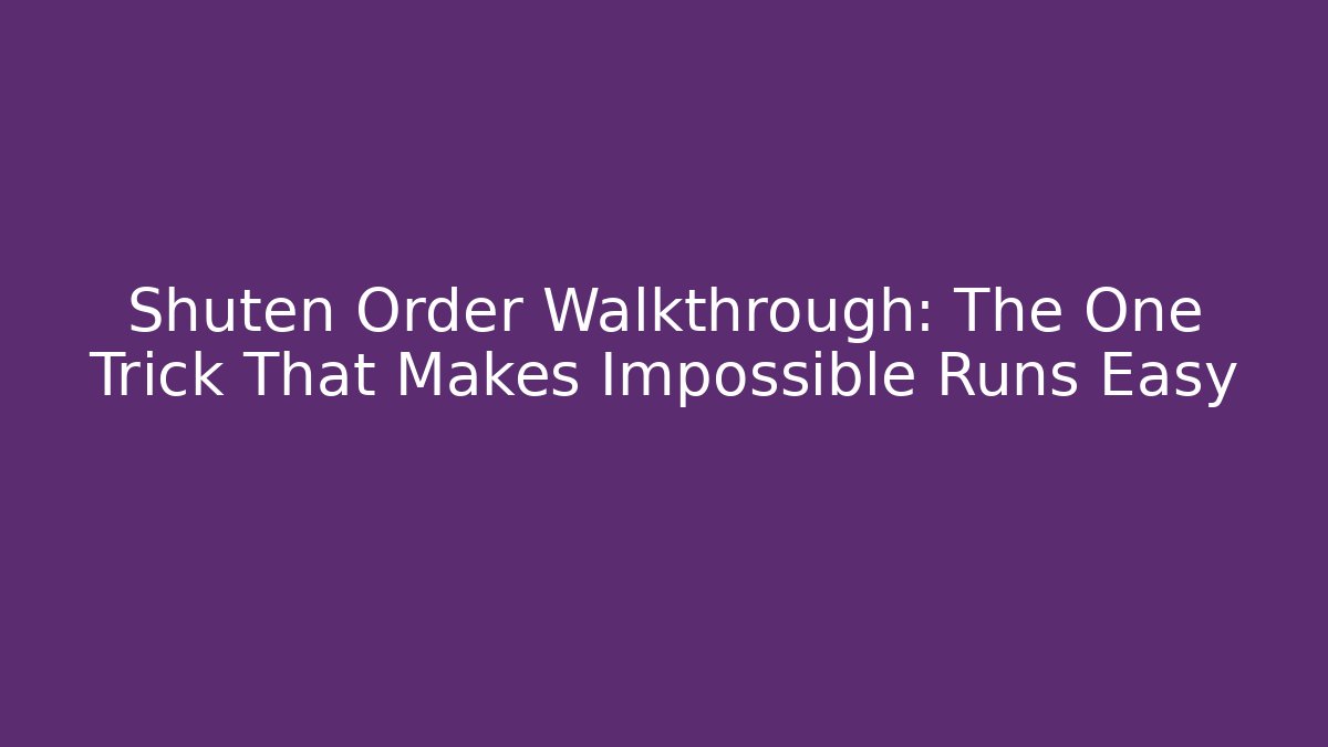 Shuten Order Walkthrough: The One Trick That Makes Impossible Runs Easy