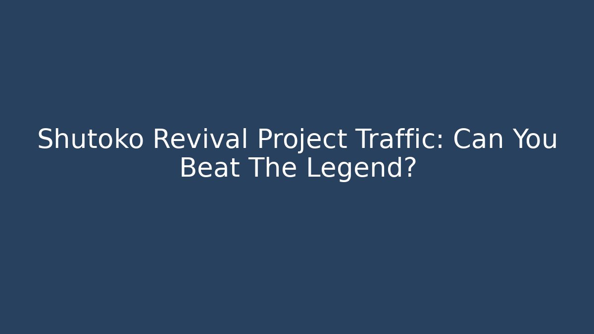 Shutoko Revival Project Traffic: Can You Beat The Legend?