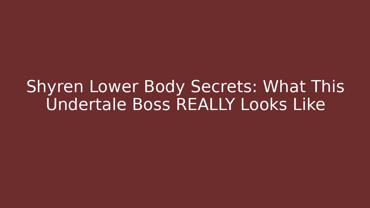 Shyren Lower Body Secrets: What This Undertale Boss REALLY Looks Like - Critter Realm