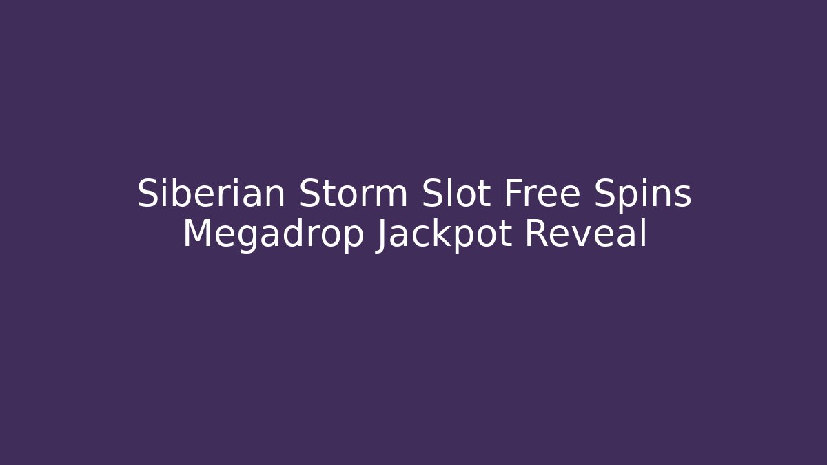 Siberian Storm Slot Free Spins Megadrop Jackpot Reveal