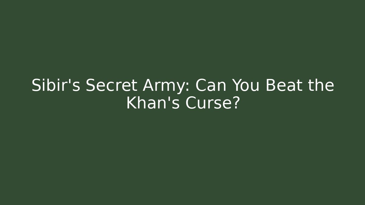 Sibir's Secret Army: Can You Beat the Khan's Curse?