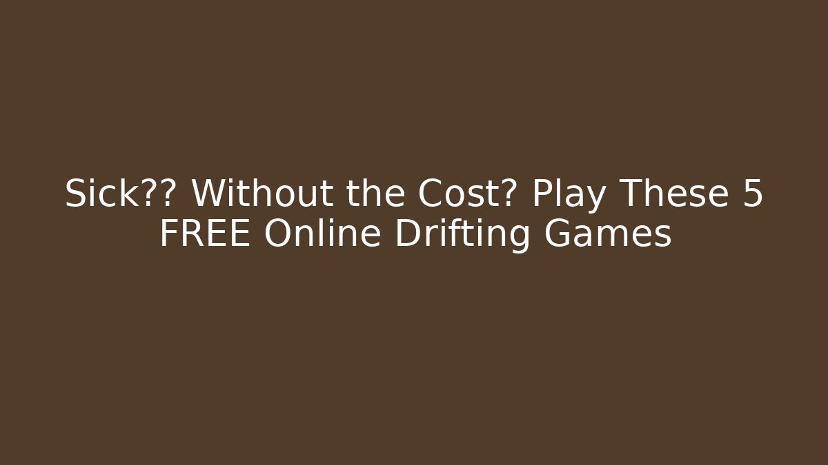 Sick漂移 Without the Cost? Play These 5 FREE Online Drifting Games - Critter Realm