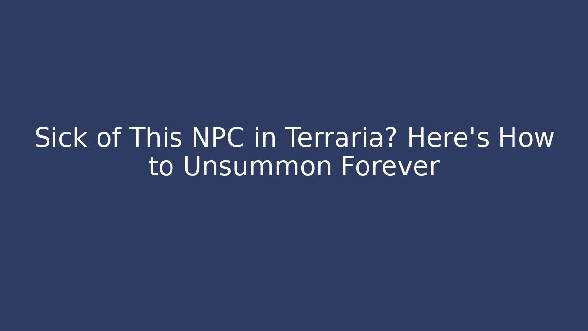Sick of This NPC in Terraria? Here's How to Unsummon Forever