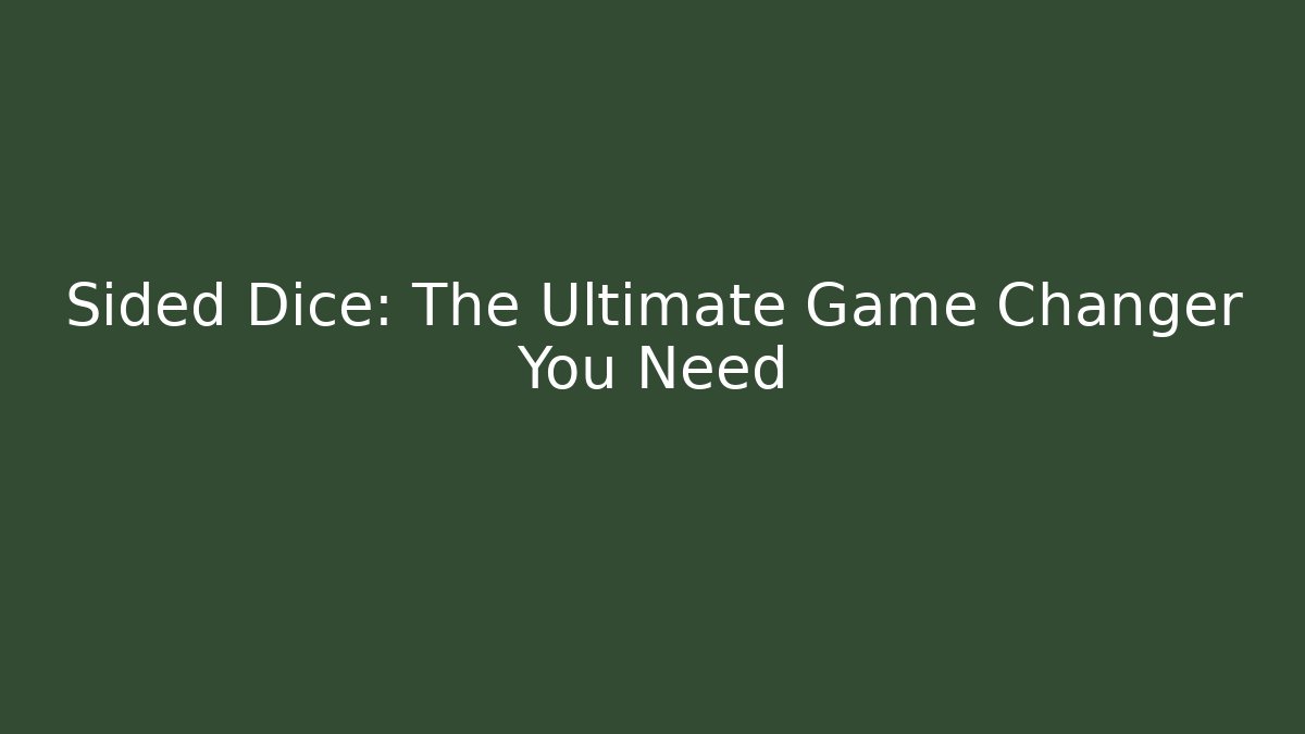 Sided Dice: The Ultimate Game Changer You Need