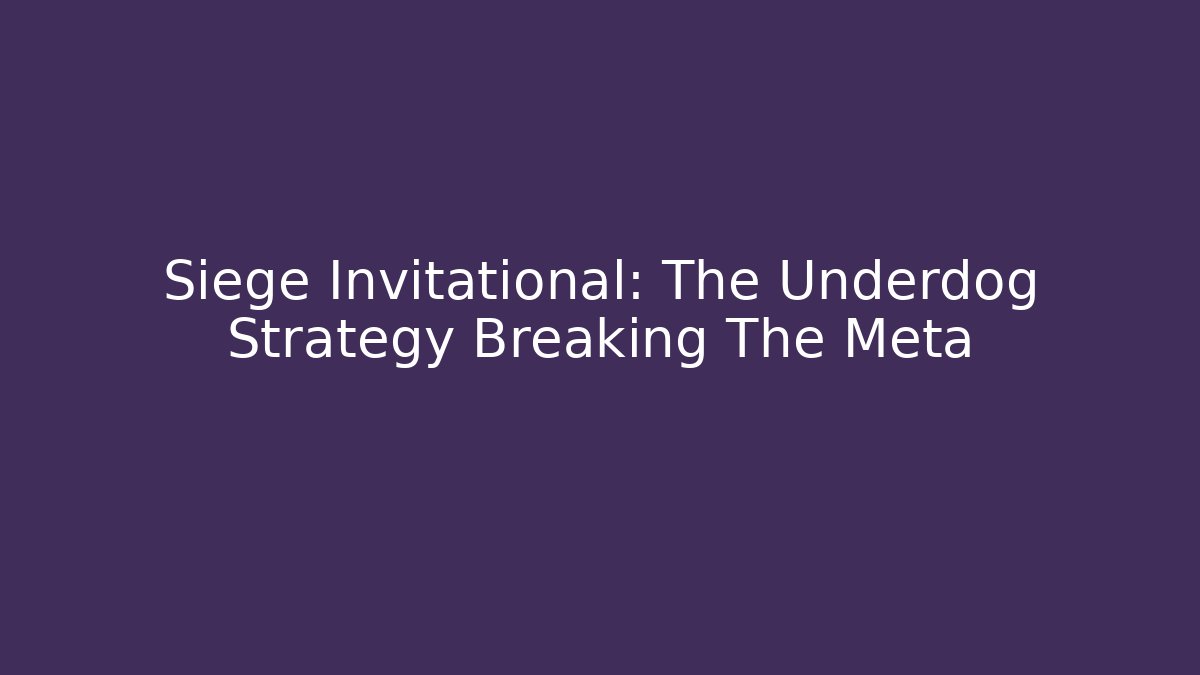 Siege Invitational: The Underdog Strategy Breaking The Meta