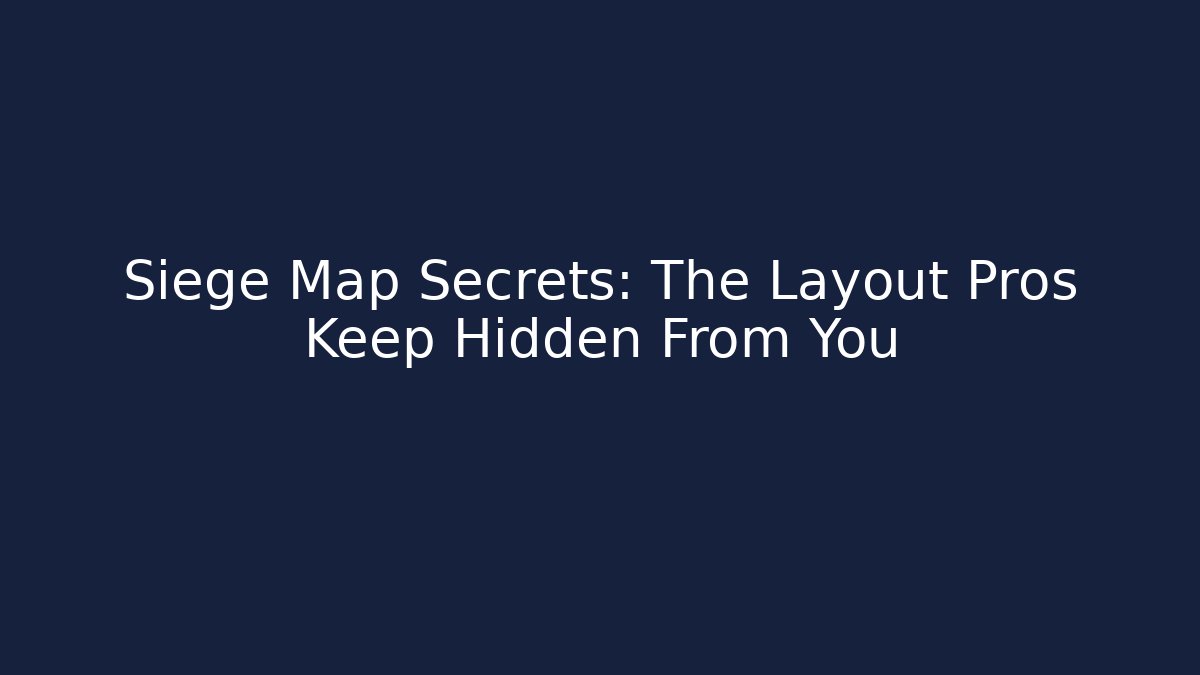 Siege Map Secrets: The Layout Pros Keep Hidden From You - Critter Realm