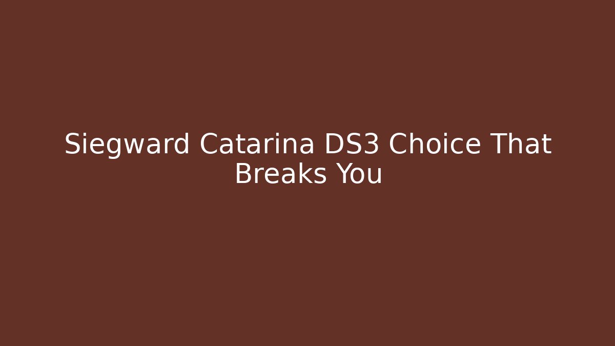 Siegward Catarina DS3 Choice That Breaks You
