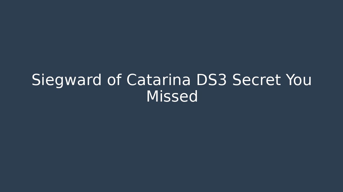 Siegward of Catarina DS3 Secret You Missed