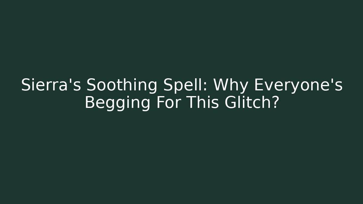 Sierra's Soothing Spell: Why Everyone's Begging For This Glitch? - Critter Realm