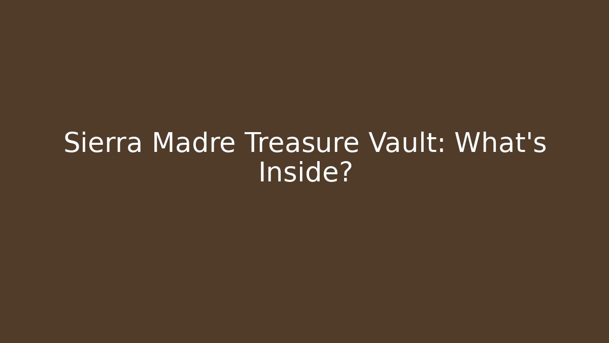 Sierra Madre Treasure Vault: What's Inside?