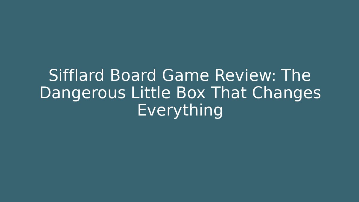 Sifflard Board Game Review: The Dangerous Little Box That Changes Everything