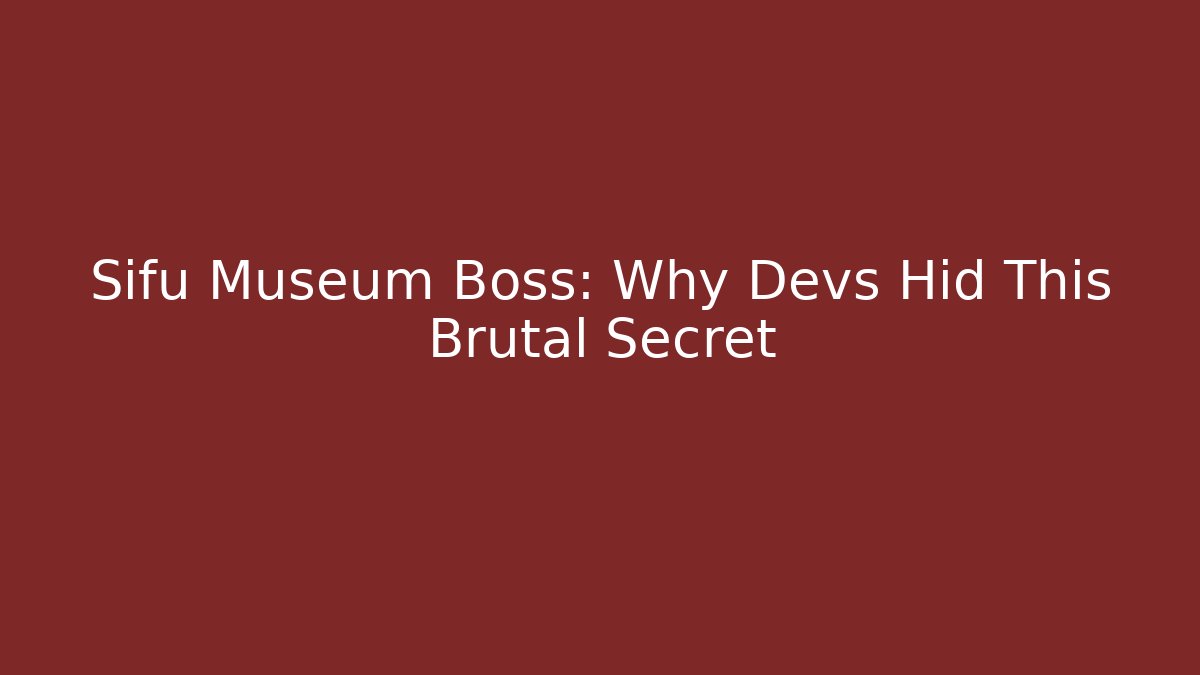 Sifu Museum Boss: Why Devs Hid This Brutal Secret - Critter Realm