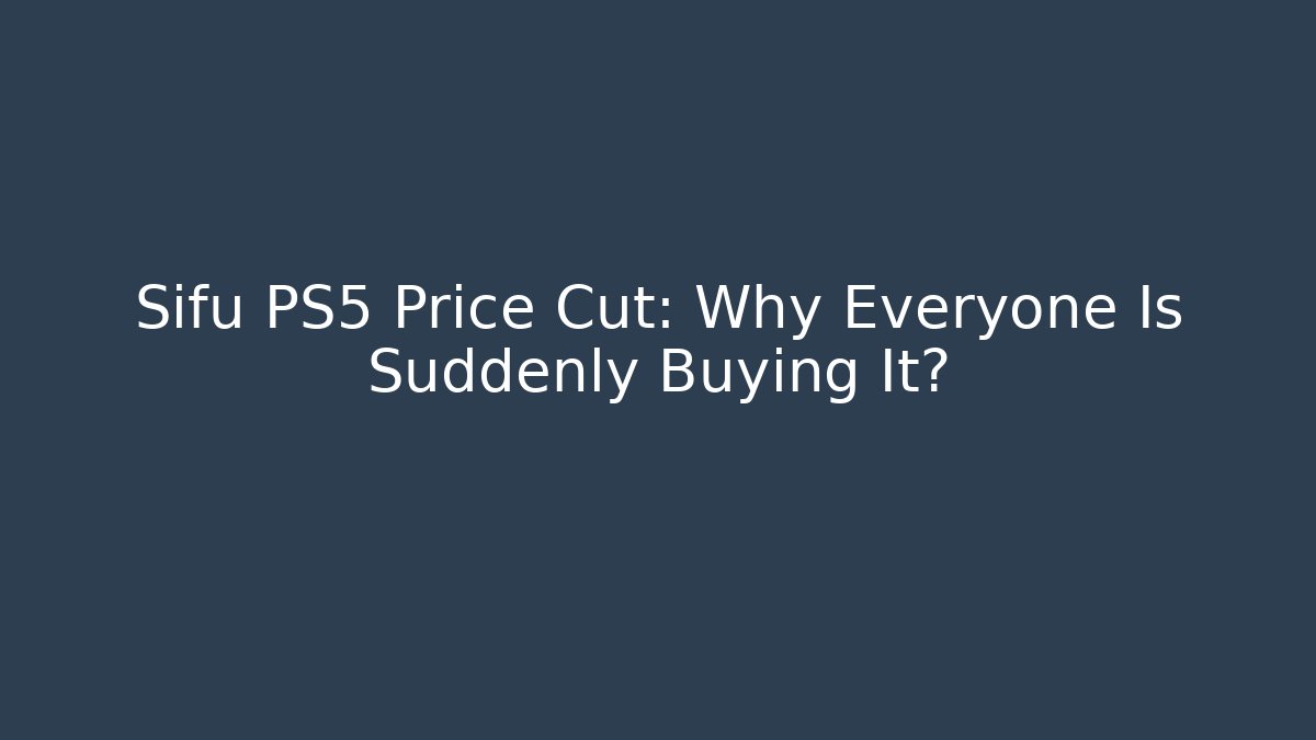 Sifu PS5 Price Cut: Why Everyone Is Suddenly Buying It?