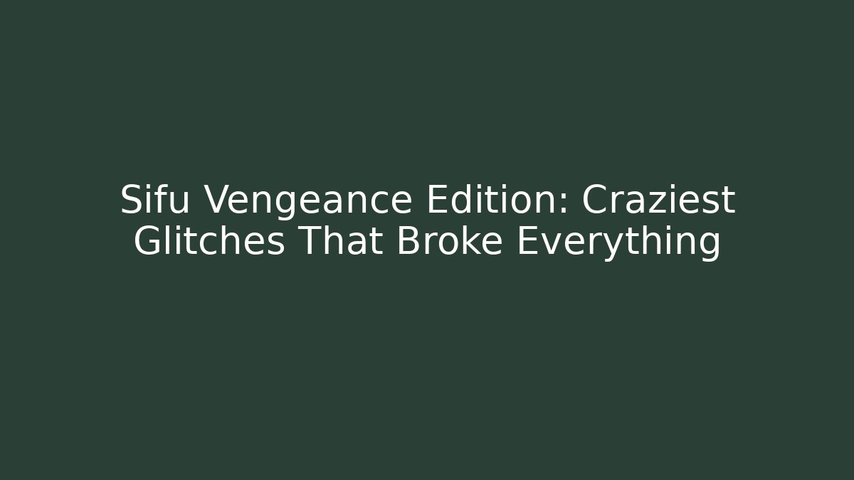 Sifu Vengeance Edition: Craziest Glitches That Broke Everything