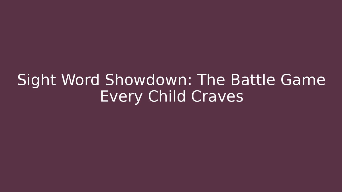 Sight Word Showdown: The Battle Game Every Child Craves
