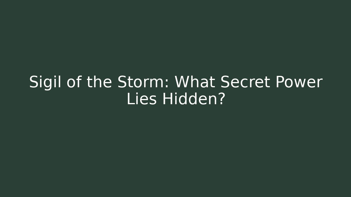Sigil of the Storm: What Secret Power Lies Hidden?
