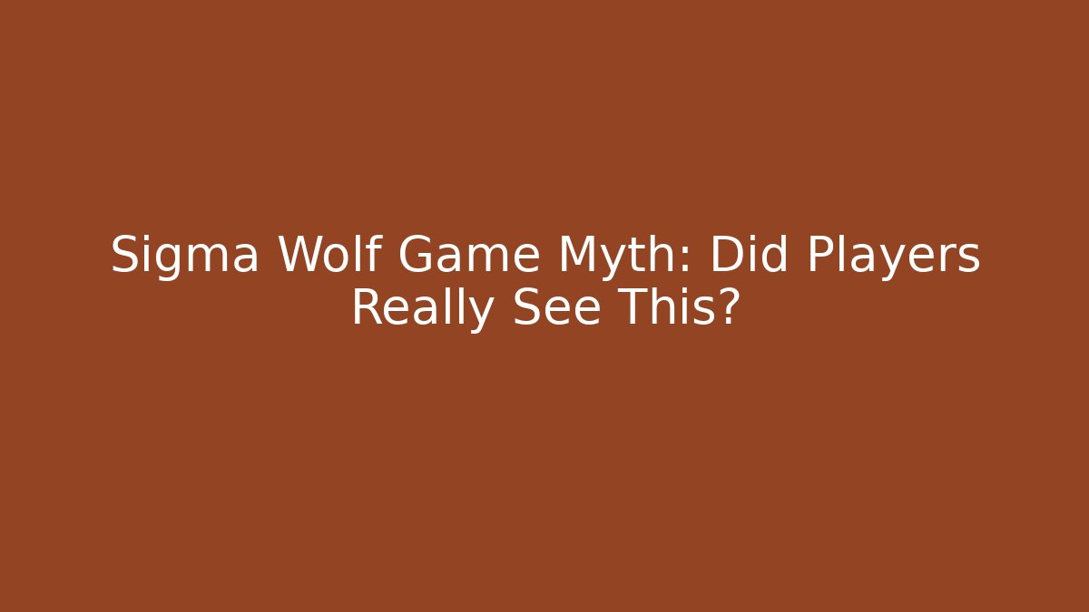 Sigma Wolf Game Myth: Did Players Really See This?