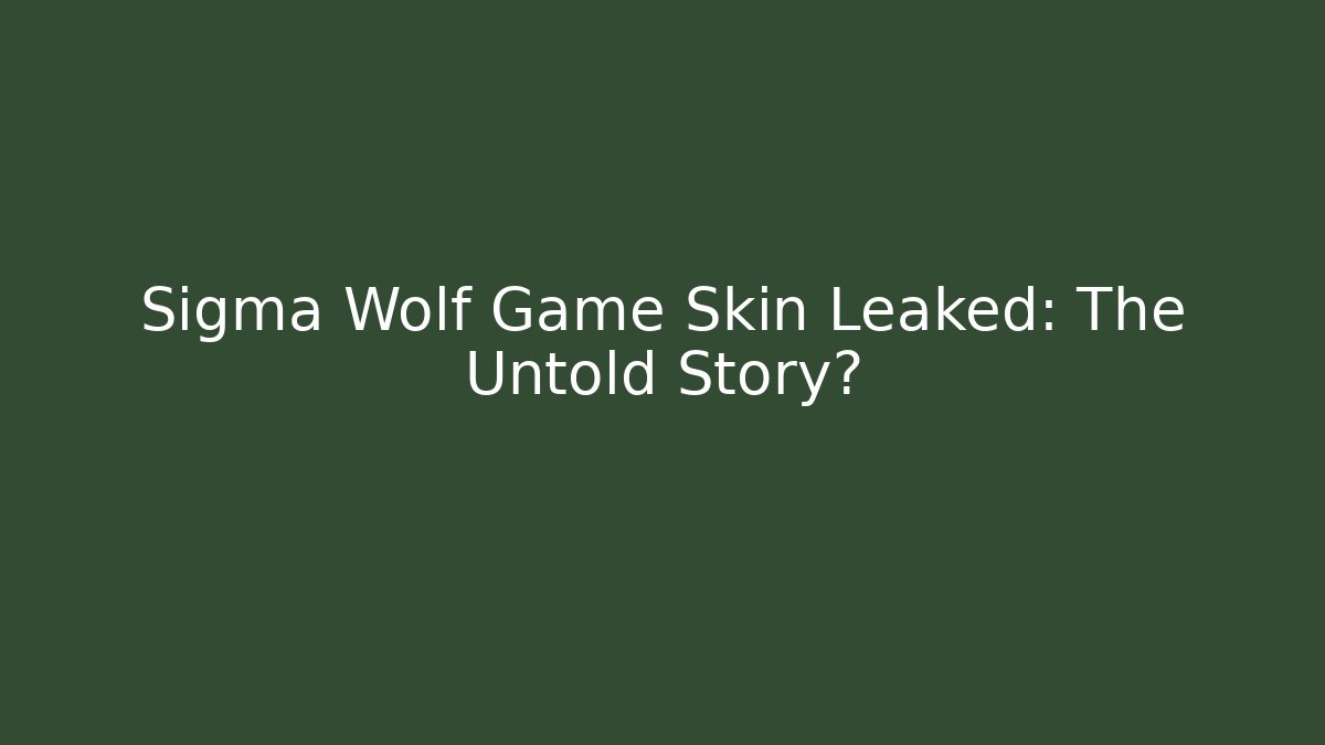Sigma Wolf Game Skin Leaked: The Untold Story?