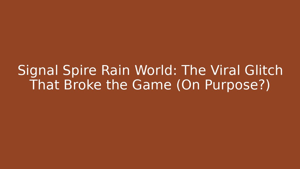Signal Spire Rain World: The Viral Glitch That Broke the Game (On Purpose?)