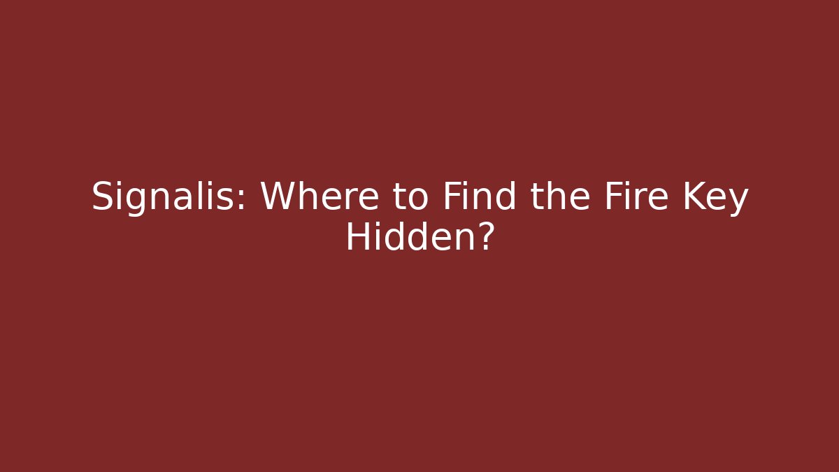 Signalis: Where to Find the Fire Key Hidden?