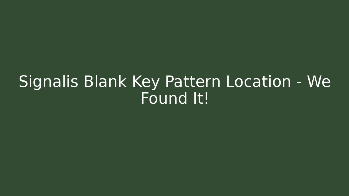 Signalis Blank Key Pattern Location – We Found It! - Critter Realm