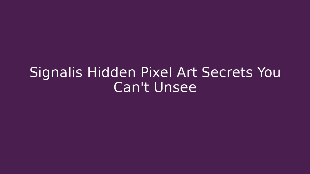 Signalis Hidden Pixel Art Secrets You Can't Unsee