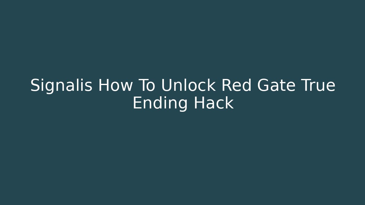 Signalis How To Unlock Red Gate True Ending Hack