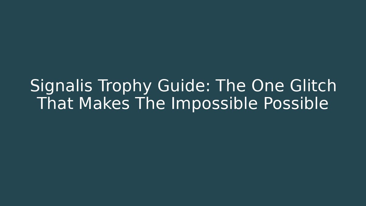 Signalis Trophy Guide: The One Glitch That Makes The Impossible Possible