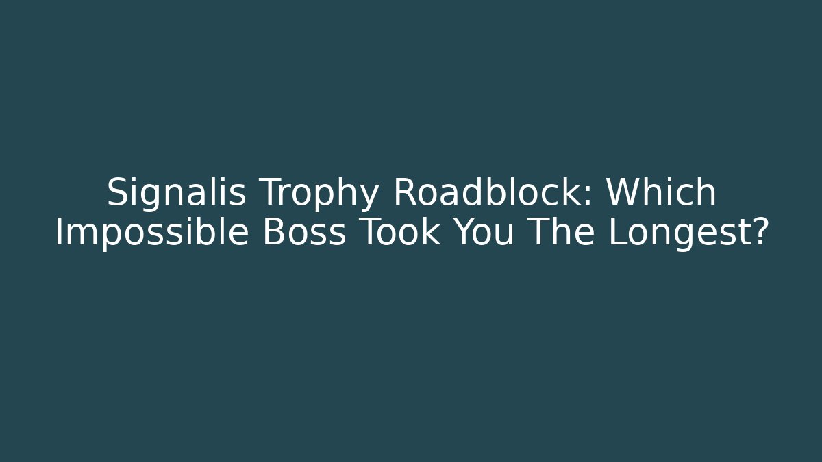 Signalis Trophy Roadblock: Which Impossible Boss Took You The Longest?