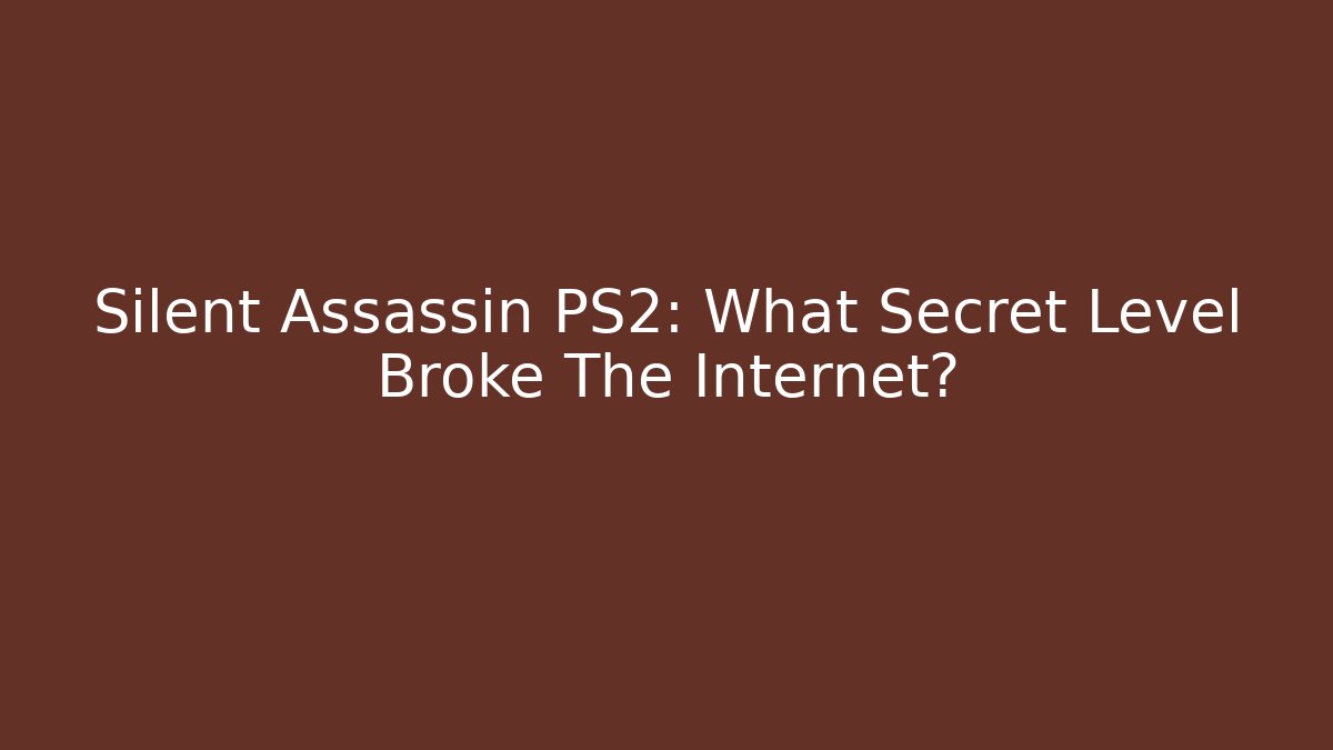 Silent Assassin PS2: What Secret Level Broke The Internet?