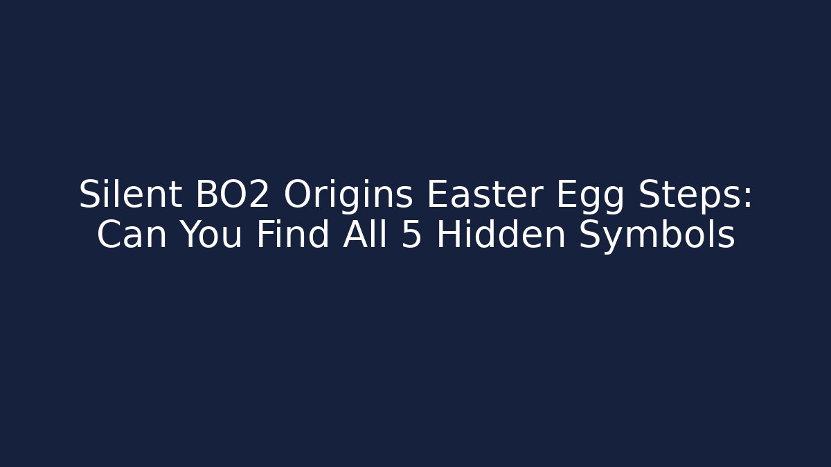 Silent BO2 Origins Easter Egg Steps: Can You Find All 5 Hidden Symbols