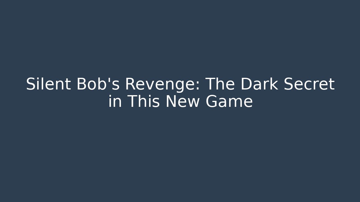 Silent Bob’s Revenge: The Dark Secret in This New Game